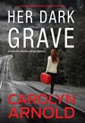 Her Dark Grave: A completely gripping bone-chilling crime thriller - Carolyn Arnold - 9781989706985