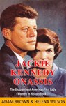 Jackie Kennedy Onassis: The Biography of America’s First Lady (Women in History Book 1) - Adam Brown - 9781989711224