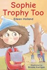Sophie Trophy Too - Eileen Holland - 9781989724002