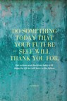 Do Something Today That Your Future Self Will Thank You For Lined Journal - Sharon Purtill - 9781989733165
