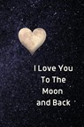 I Love You To The Moon And Back Notebook - Sharon Purtill - 9781989733172