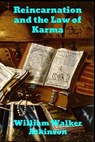 Reincarnation and the Law of Karma - William Walker Atkinson - 9781989743195