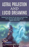 Astral Projection and Lucid Dreaming - Theodore Garcia - 9781989744840