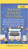 Ganar dinero en linea en 2020 - Pablo Avitia - 9781989779125