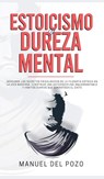 Estoicismo y dureza mental - Manuel del Pozo - 9781989779309