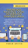 Ingresos Pasivos con Inversion Inmobiliaria En 2020 - Pablo Avitia - 9781989779361
