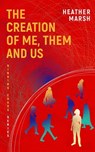 The Creation of Me, Them and Us - Heather Marsh - 9781989783344