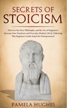 Secrets of Stoicism - Pamela Hughes - 9781989814772