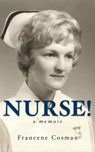 Nurse! A Memoir - Francene Cosman - 9781989833308