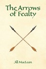 The Arrows of Fealty - Jill MacLean - 9781989833544