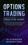 Options Trading Practical Guide - ROBERTSON,  Alexander - 9781989838013