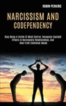 Narcissism and Codependency - Robin Perkins - 9781989920268