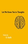 Let Me Know You're Thoughts - R. Keith - 9781989940068