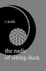 The Nadir Of Sitting Duck - R. Keith - 9781989940174