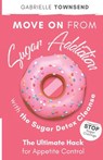 Move on From Sugar Addiction With the Sugar Detox Cleanse - Gabrielle Townsend - 9781989971024