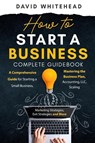 How to Start a Business Complete Guidebook - David Whitehead - 9781989971406
