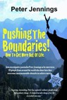 Pushing the Boundaries! How to Get More Out of Life - Peter Jennings - 9781990096280