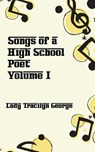 Songs of a High School Poet, Volume I - GEORGE,  Lady Tracilyn - 9781990153532