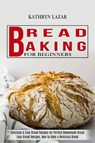 Bread Baking For Beginners - Kathryn Lazar - 9781990169328