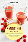 Smoothie Recipes - Emmett Ulrich - 9781990169809
