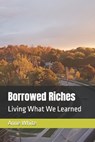 Borrowed Riches: Living What We Learned - Anne E. White - 9781990258343