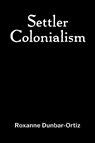 Settler Colonialism - Roxanne Dunbar-Ortiz - 9781990263507