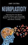Neuroplasticity - Amy Dutra - 9781990268243