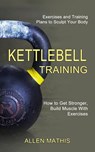 Kettlebell Training - Allen Mathis - 9781990268632