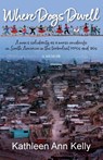 Where Dogs Dwell - Kathleen Ann Kelly - 9781990335150