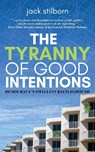 The Tyranny of Good Intentions - Jack Stilborn - 9781990336973