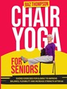 Chair Yoga for Seniors - Baz Thompson ; Britney Lynch - 9781990404368