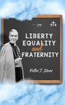 Liberty, Equality and Fraternity - Archbishop Fulton J. Sheen ; Allan Smith - 9781990427237