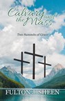 Calvary and The Mass - Archbishop Fulton J. Sheen ; Allan Smith - 9781990427497