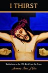 I Thirst - Archbishop Fulton J. Sheen ; Allan Smith - 9781990427657