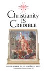 Christianity is Credible - Louis-Marie de Blignieres - 9781990685378