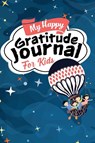 My Happy Gratitude Journal for Kids - Aria Capri Publishing ; Devon Abbruzzese ; Mauricio V Vasquez - 9781990709401