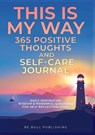THIS IS MY WAY 365 Positive Thoughts and Self-care Journal - Mauricio Vasquez ; Be. Bull Publishing - 9781990709609