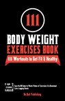 111 Body Weight Exercises Book - Be. Bull Publishing ; Mauricio Vasquez - 9781990709630