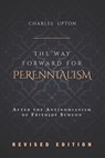 The Way Forward for Perennialism: After the Antinomianism of Frithjof Schuon - Revised Edition - Charles Upton - 9781990751332