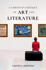 A Christian Critique of Art & Literature - Calvin G. Seerveld - 9781990771903