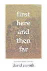 First Here and Then Far: Selected Poems 1971-2024 - David Zieroth - 9781990776915