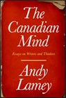 The Canadian Mind: Essays on Writers and Thinkers - Andy Lamey - 9781990823343