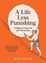 A Life Less Punishing - Matt Heath - 9781991006479