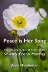Peace is Her Song: The Life and Legacy of Hymn Writer Shirley Erena Murray - Anne Manchester - 9781991027849
