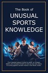 The Book of Unusual Sports Knowledge - Bruce Miller ; Team Golfwell - 9781991048585