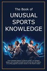 The Book of Unusual Sports Knowledge - Bruce Miller ; Team Golfwell - 9781991048592