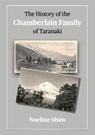 A History of the Chamberlain Family of Taranaki - M Noeline Shaw - 9781991097118