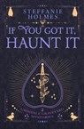 If You've Got It, Haunt It - Steffanie Holmes - 9781991099297