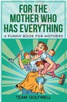 For the Mother Who Has Everything - Bruce Miller ; Team Golfwell - 9781991156525