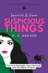 Squirrel & Swan Suspicious Things: The Two Michaels, the Cold Case, and the Black Widow - M. D. Archer - 9781991167040